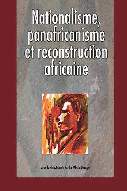 Nationalisme Panafricanisme Et Reconstru by Andre Mangu