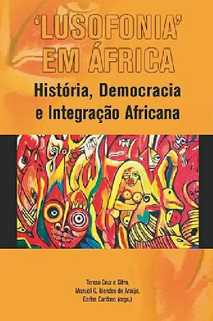 'Lusofonia' em Africa by Teresa Cruz Silva, Manuel G. Mendes Araujo, Carlos Cardoso