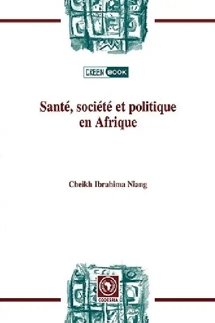 Santé, société et politiqueen Afrique by Cheikh Ibrahima Niang