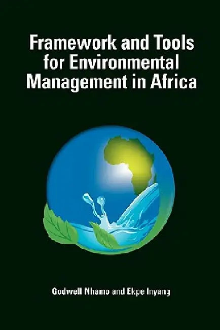Framework and Tools for Environmental Management in Africa by Godwell Nhamo, Ekpe Inyang