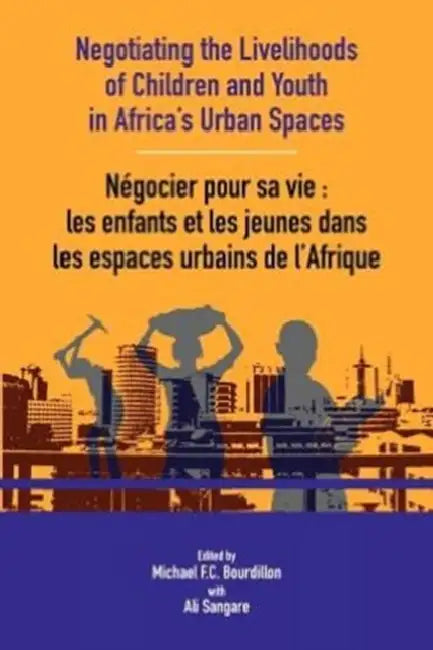 Negotiating the Livelihoods of Children and Youth in Africa's Urban Spaces by Michael Bourdillon