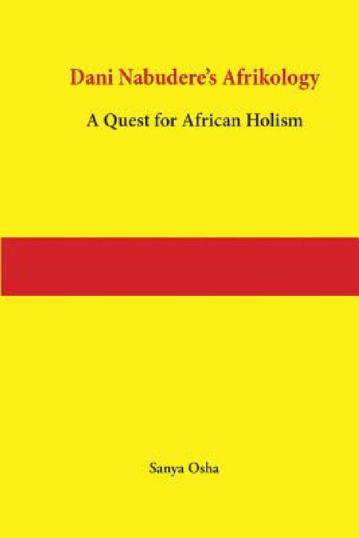 Dani Nabudere's Afrikology: A Quest for African Holism by Sanya Osha
