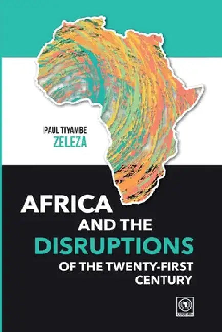Africa and the Disruptions of the Twenty-first Century by Paul Tiyambe Zeleza