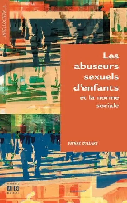 Abuseurs sexuels d'enfants et la norme sociale by Collart Pierre