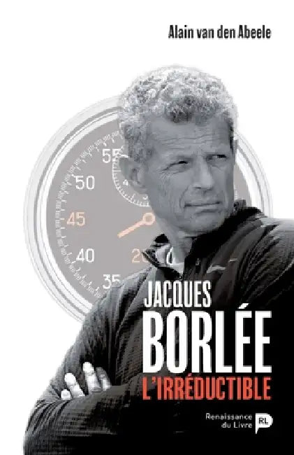 Jacques Borlée, l'irréductible by Alain Van Den Abeele