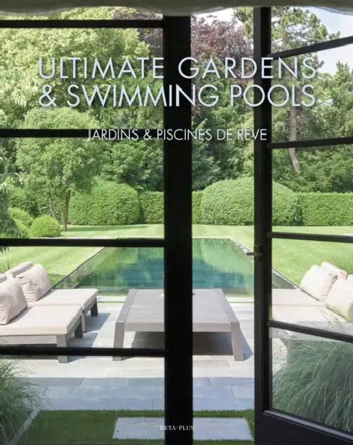 Ultimate Gardens & Swimming Pools by Wim Pauwels