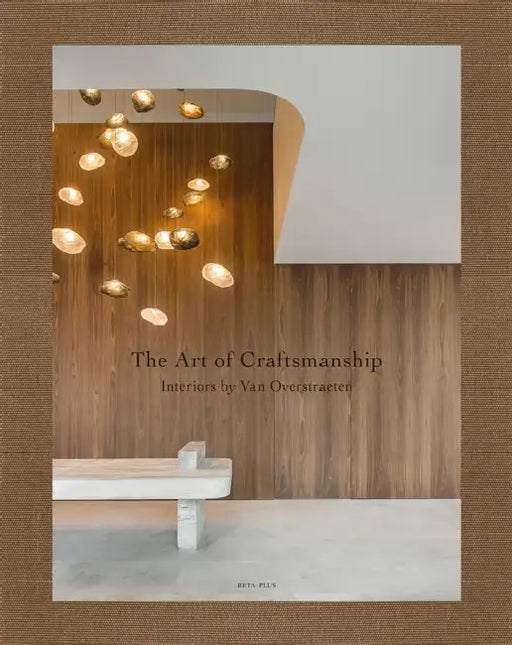 The Art of Craftsmanship: Interiors by Van Overstraeten by Wim Pauwels