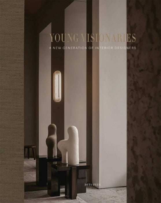 Young Visionaries: A New Generation of Interior Designers by Wim Pauwels