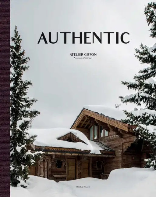 Authentic: Atelier Giffon - Architecte d'Intérieurs by Wim Pauwels, Rémi Giffon
