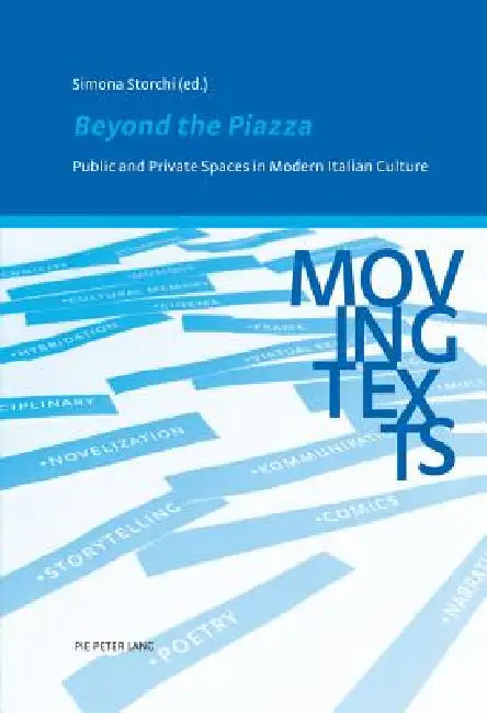 Beyond the Piazza: Public and Private Spaces in Modern Italian Culture by Simona Storchi