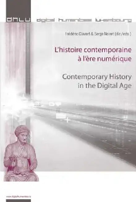L'histoire contemporaine à l'ère numérique - Contemporary History in the Digital Age by Frédéric Clavert