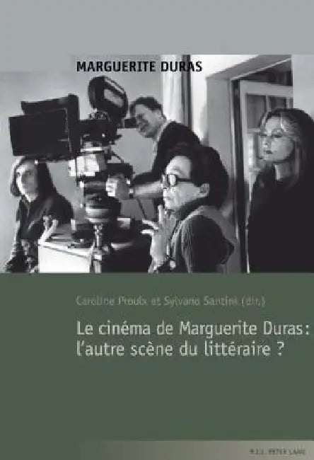 Le cinéma de Marguerite Duras: l'autre scène du littéraire ? by Caroline Proulx