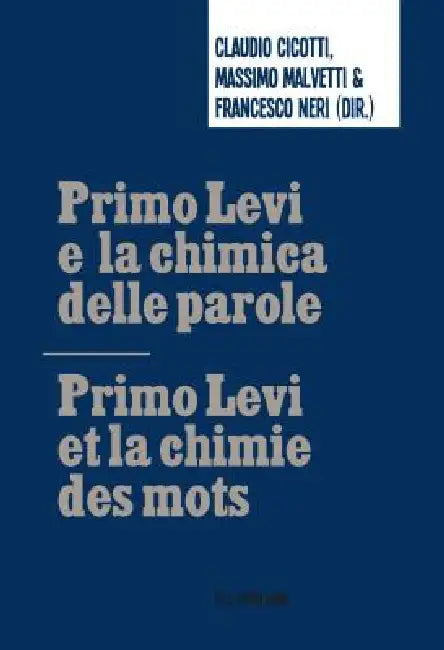 Primo Levi e la chimica delle parole Primo Levi et la chimie des mots by Claudio Cicotti