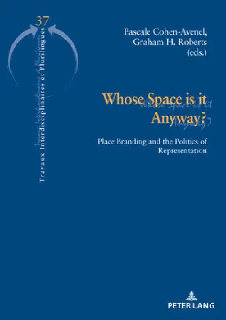 Whose Space is it Anyway?: Place Branding and the Politics of Representation by Pascale Cohen-Avenel