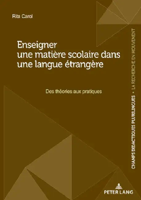 Enseigner une matière scolaire dans une langue étrangère: Des théories aux pratiques by Rita Carol