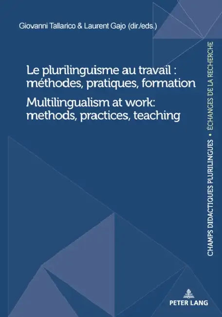 Le plurilinguisme au travail: méthodes, pratiques, formation / Multilingualism at work: methods, practices, teaching by Giovanni Tallarico, Laurent Gajo