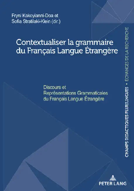 Contextualiser la grammaire du Français Langue Étrangère; Discours et Représentations Grammaticales du Français Langue Étrangère by Fryni Kakoyianni-Doa