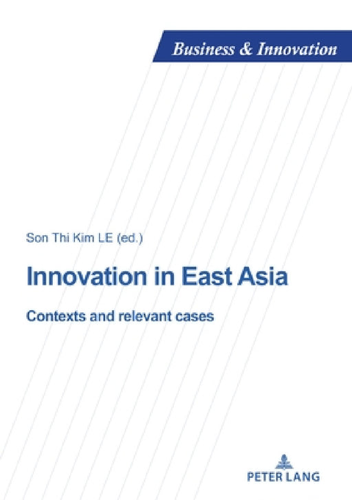 Innovation in East Asia: Contexts and relevant cases by Son Thi Kim Le