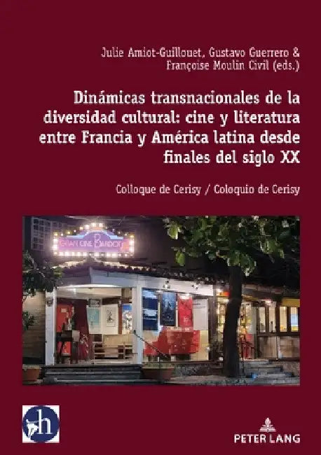 Dinámicas transnacionales de la diversidad cultural: cine y literatura entre Francia y América latina desde finales del siglo XX: Colloque de Cerisy / by Julie Amiot-Guillouet