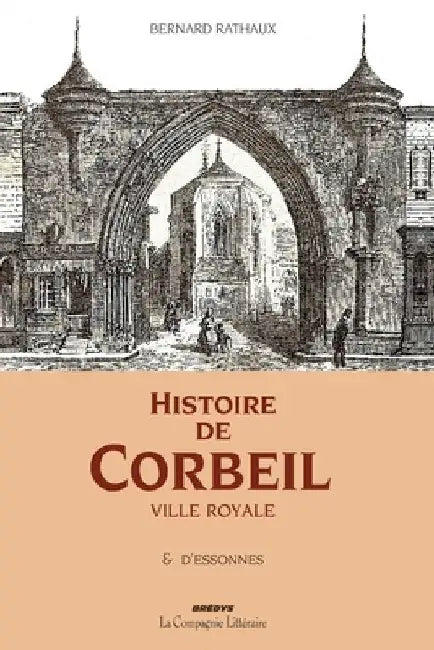 Histoire de Corbeil ville royale & d'Essonnes by Bernard Rathaux