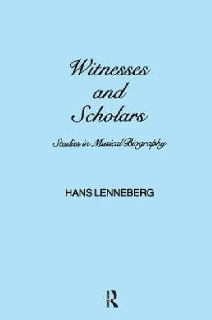 Witnesses And Scholars: Studies In Musical Biography by H. Lenneberg