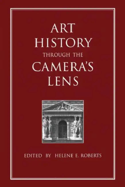 Art History Through the Camera's Lens by Helene E. Roberts