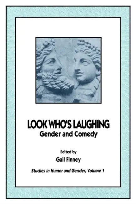 Look Who's Laughing: Gender and Comedy by Gail Finney