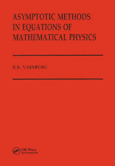 Asymptotic Methods in Equations of Mathematical Physics by Vainberg B
