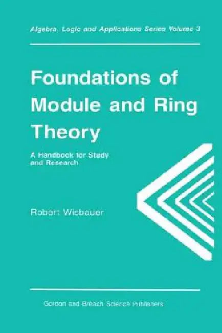Foundations of Module and Ring Theory by Robert Wisbauer