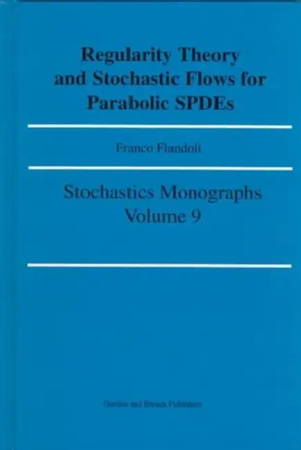Regularity Theory and Stochastic Flows for Parabolic Ispdes by Flandoli Franco