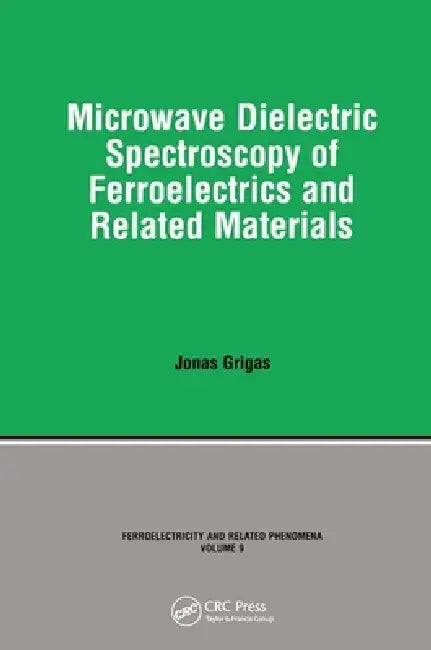 Microwave Dielectric Spectroscopy of Ferroelectrics and Related Materials by Grigas
