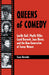 Queens of Comedy: Lucille Ball, Phyllis Diller, Carol Burnett, Joan Rivers, and the New Generation of Funny Women by Susan Horowitz