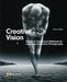 Creative Vision: Traditional and Digital Methods for Inspiring Innovative Photography