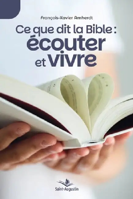 Ce que dit la Bible: écouter et vivre by François-Xavier Amherdt