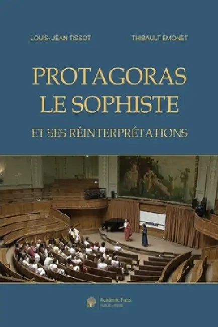 Protagoras le sophiste et ses réinterprétations by Louis-Jean Tissot, Thibault Emonet
