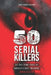 50 Serial Killers: True Crime Cases of North America's Most Infamous Serial Killers: Encyclopedia of Serial Killers by Sigma Thotmes Publishing