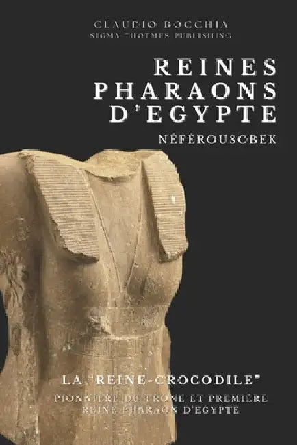 Néfèrousobek - La "Reine-Crocodile": Pionnière du Trône et Première Reine Pharaon d'Egypte by Publishing, Sigma Thotmes