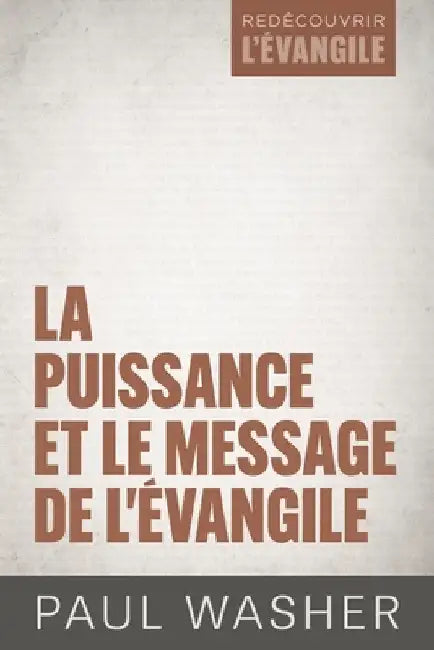 La puissance et le message de l'Évangile by Washer, Paul