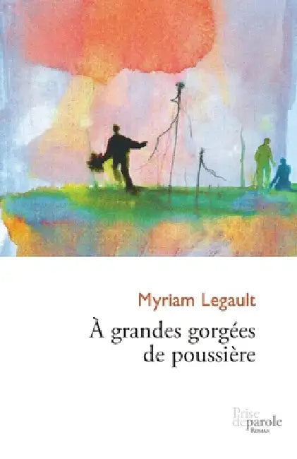 À grandes gorgées de poussière by Myriam Legault