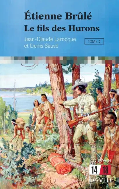 Étienne Brûlé: Le fils des Hurons (Tome 2) by Jean-Claude Larocque, Denis Sauvé