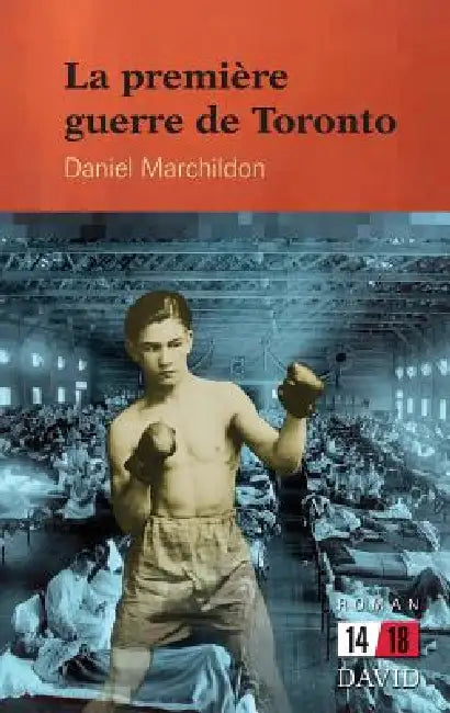 La première guerre de Toronto by Daniel Marchildon