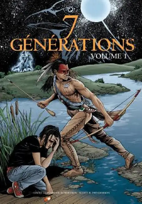 7 Générations: Volume 1 by David Alexander Robertson, Scott Henderson