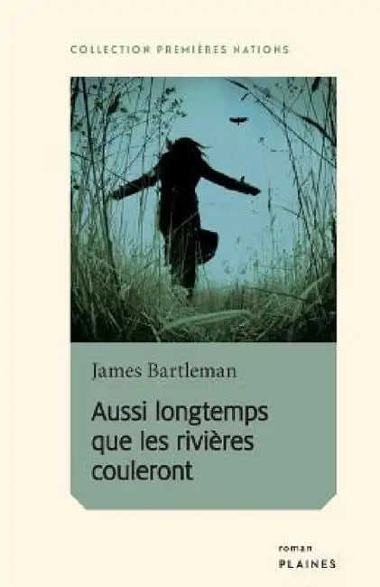 Aussi longtemps que les rivières couleront by James Bartleman