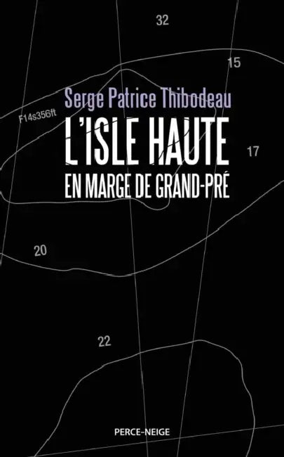 L'isle Haute: en marge de Grand-Pré by Serge Patrice Thibodeau