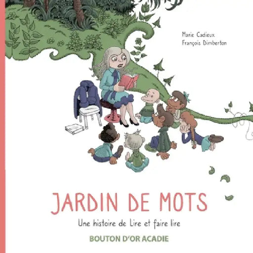 Jardin de mots: Une histoire de Lire et faire lire by Marie Cadieux