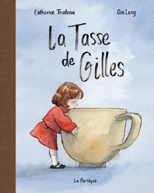 La Tasse de Gilles by Catherine Trudeau, Qin Leng