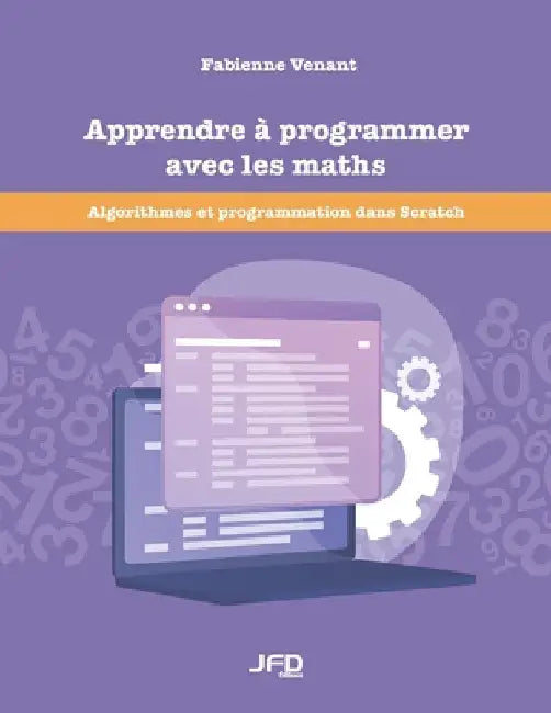 Apprendre à programmer avec les maths: Algorithmes et programmation dans Scratch by Venant, Fabienne