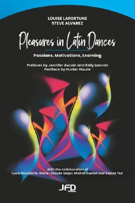 Pleasures in Latin Dances: Passions, Motivations, Learning by Steve Alvarez, Louise Lafortune