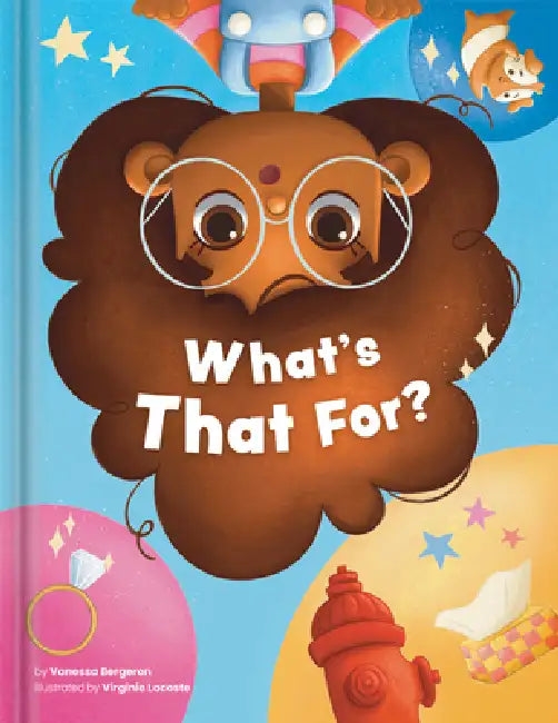 What's That For? by Vanessa Bergeron, Crackboom! Books, Virginie Lacoste