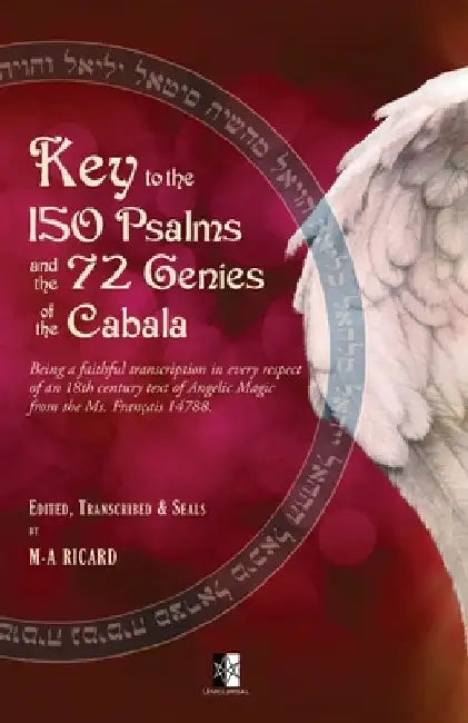 Key to the 150 Psalms and the 72 Genies of the Cabala: Being a transcription of an 18th century text of Angelic Magic from the Ms. Français 14788. by Marc-André Ricard